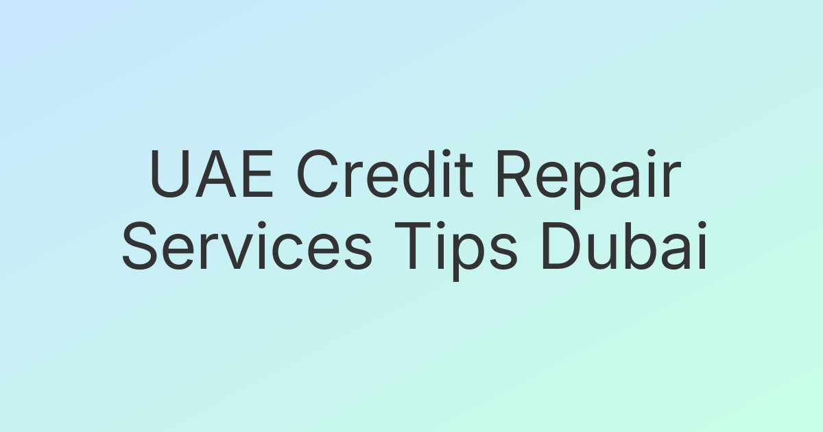UAE Credit Repair Services Tips Dubai