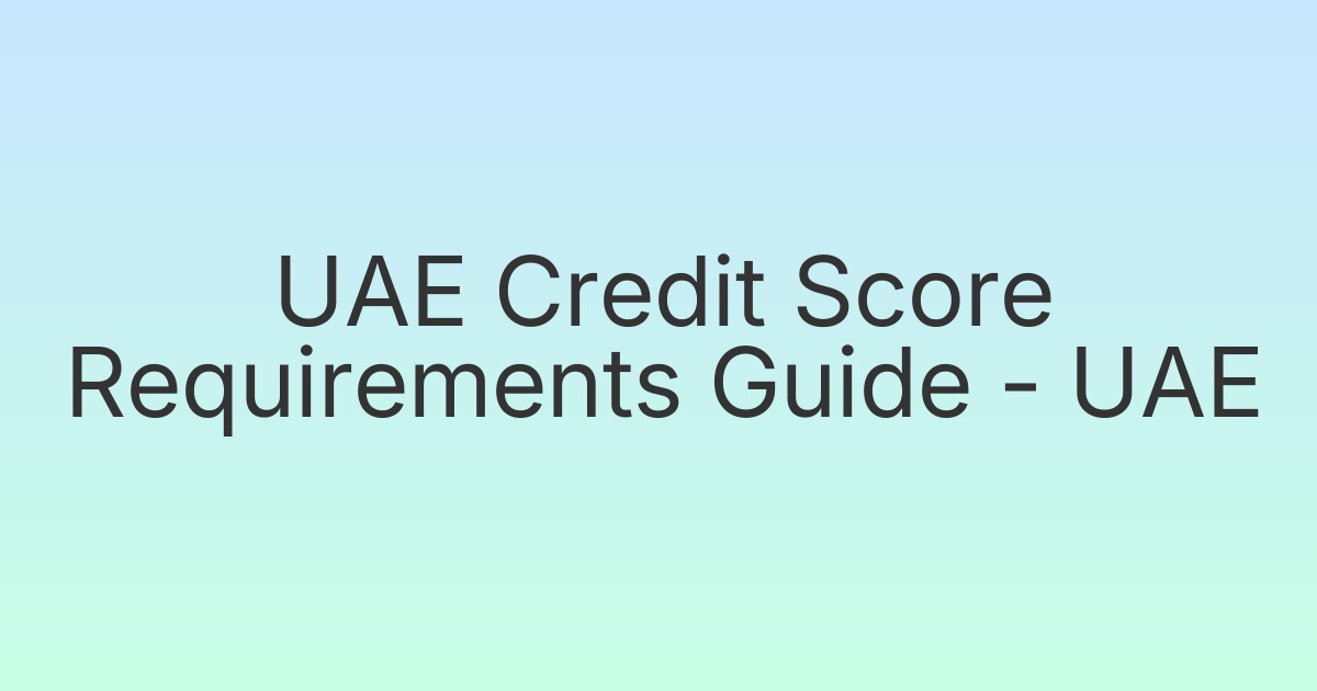 UAE Credit Score Requirements Guide - UAE