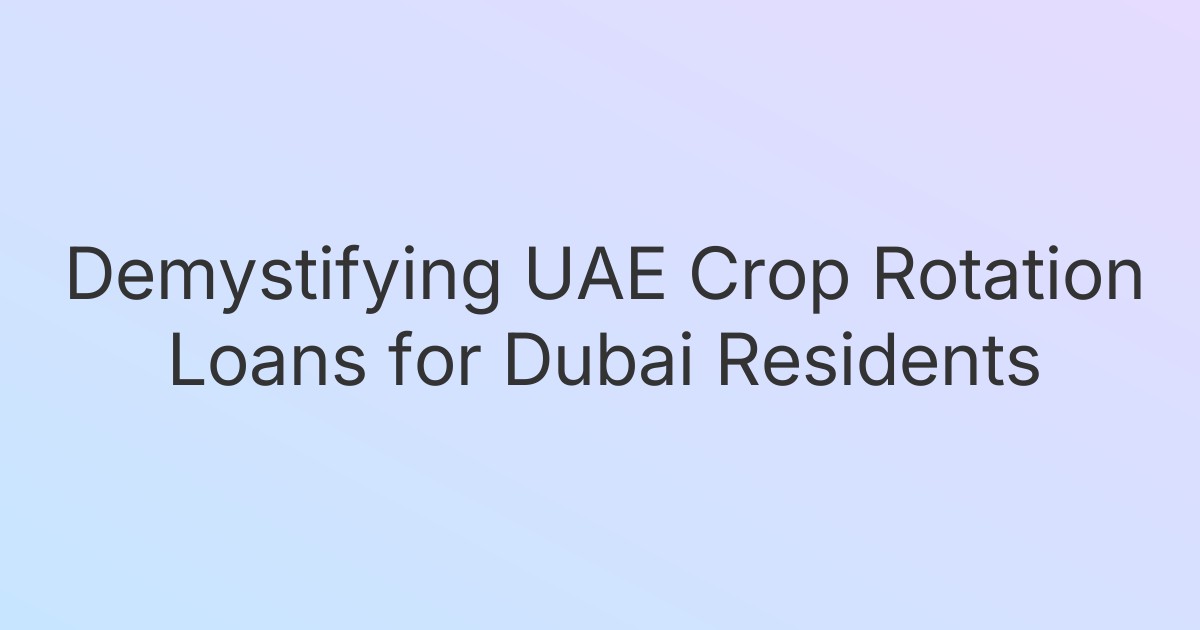 Demystifying UAE Crop Rotation Loans for Dubai Residents