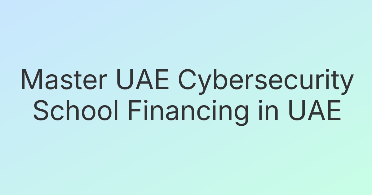 Master UAE Cybersecurity School Financing in UAE