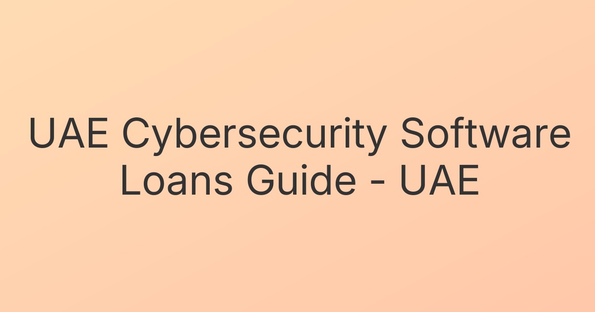 UAE Cybersecurity Software Loans Guide - UAE