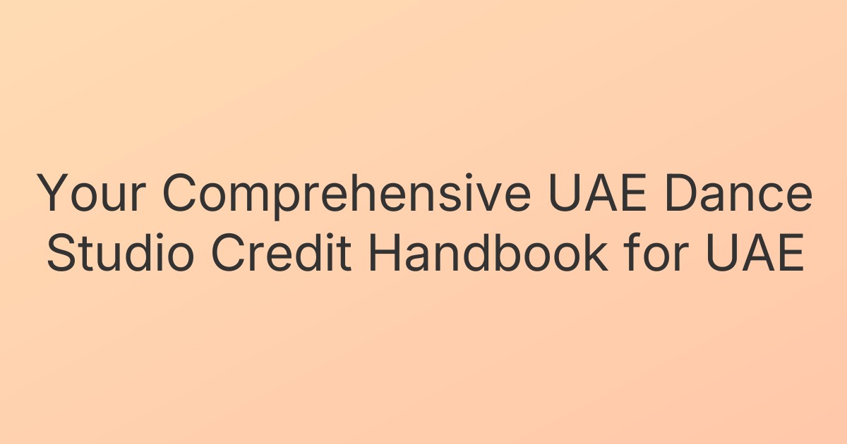 Your Comprehensive UAE Dance Studio Credit Handbook for UAE