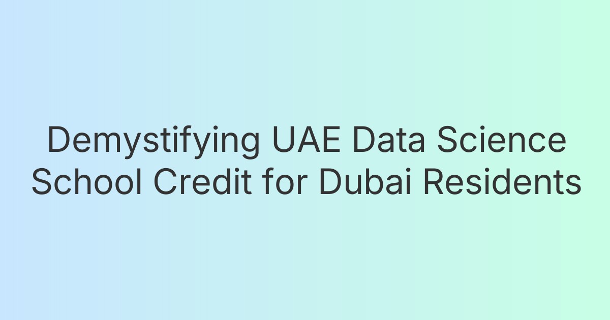Demystifying UAE Data Science School Credit for Dubai Residents