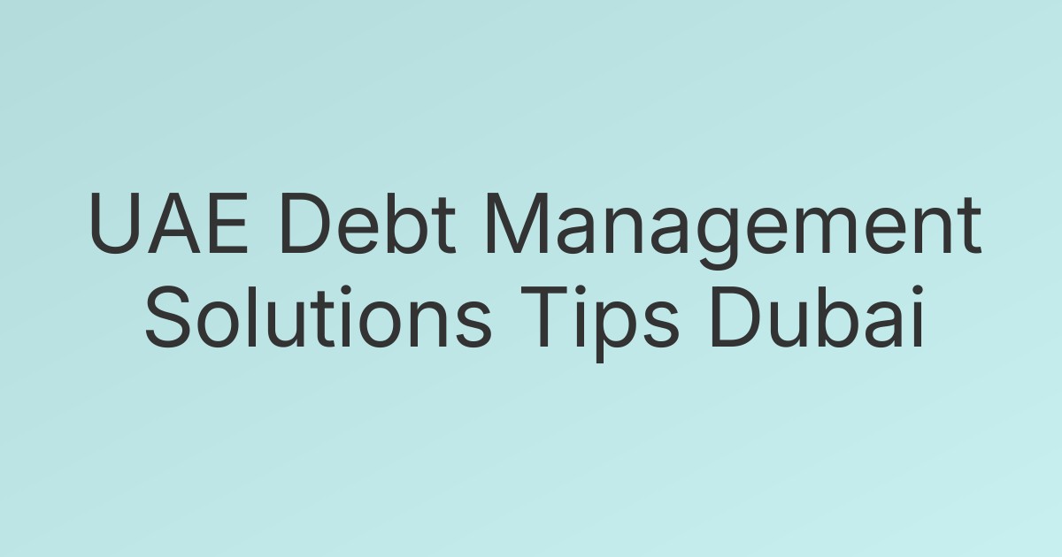 UAE Debt Management Solutions Tips Dubai