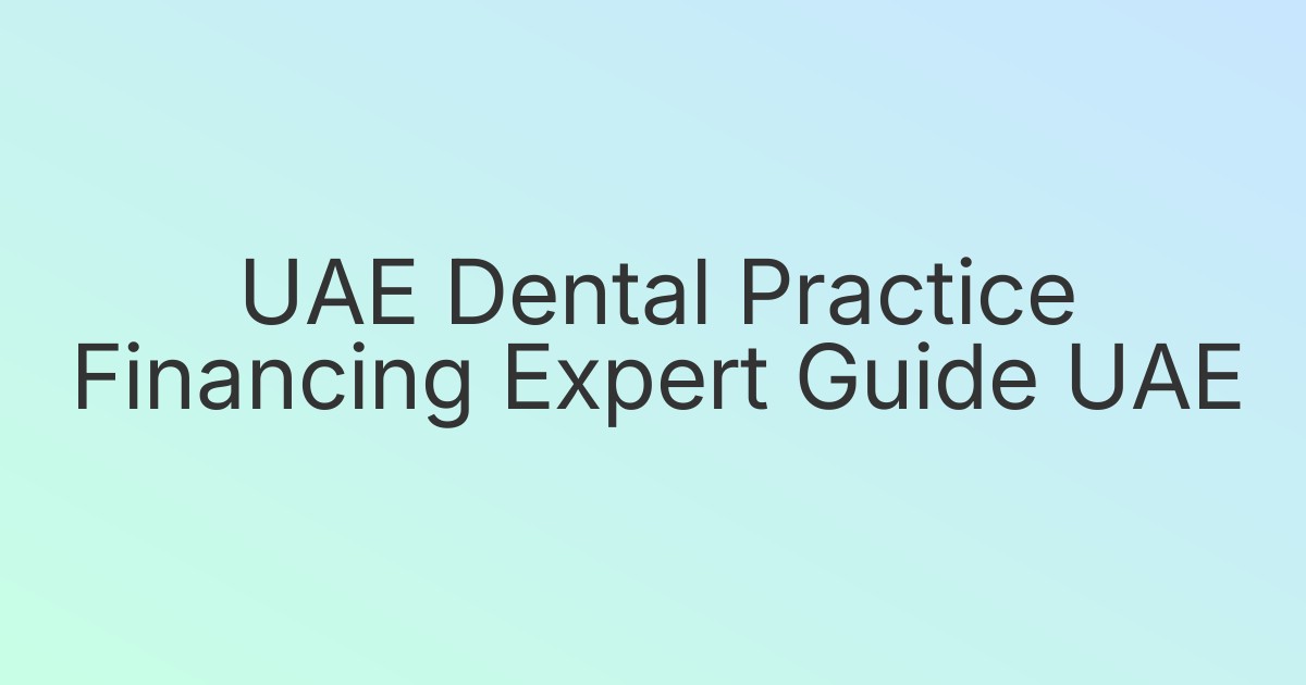 UAE Dental Practice Financing Expert Guide UAE