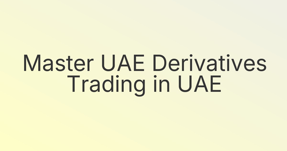 Master UAE Derivatives Trading in UAE