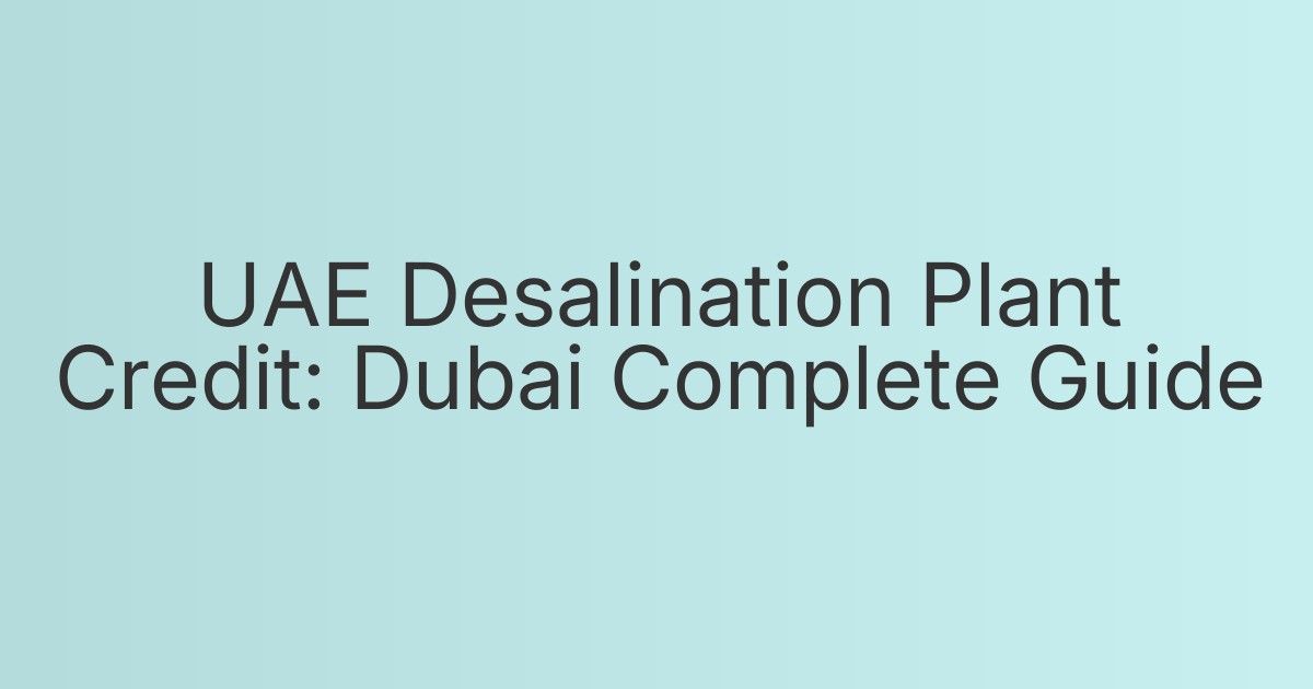 UAE Desalination Plant Credit: Dubai Complete Guide