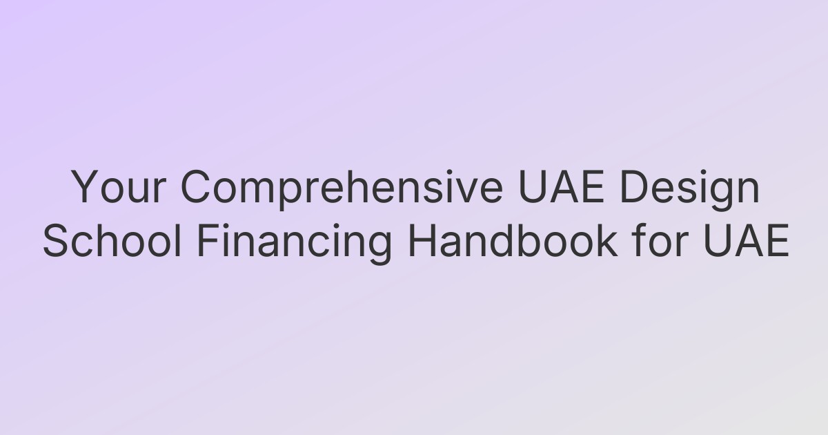 Your Comprehensive UAE Design School Financing Handbook for UAE