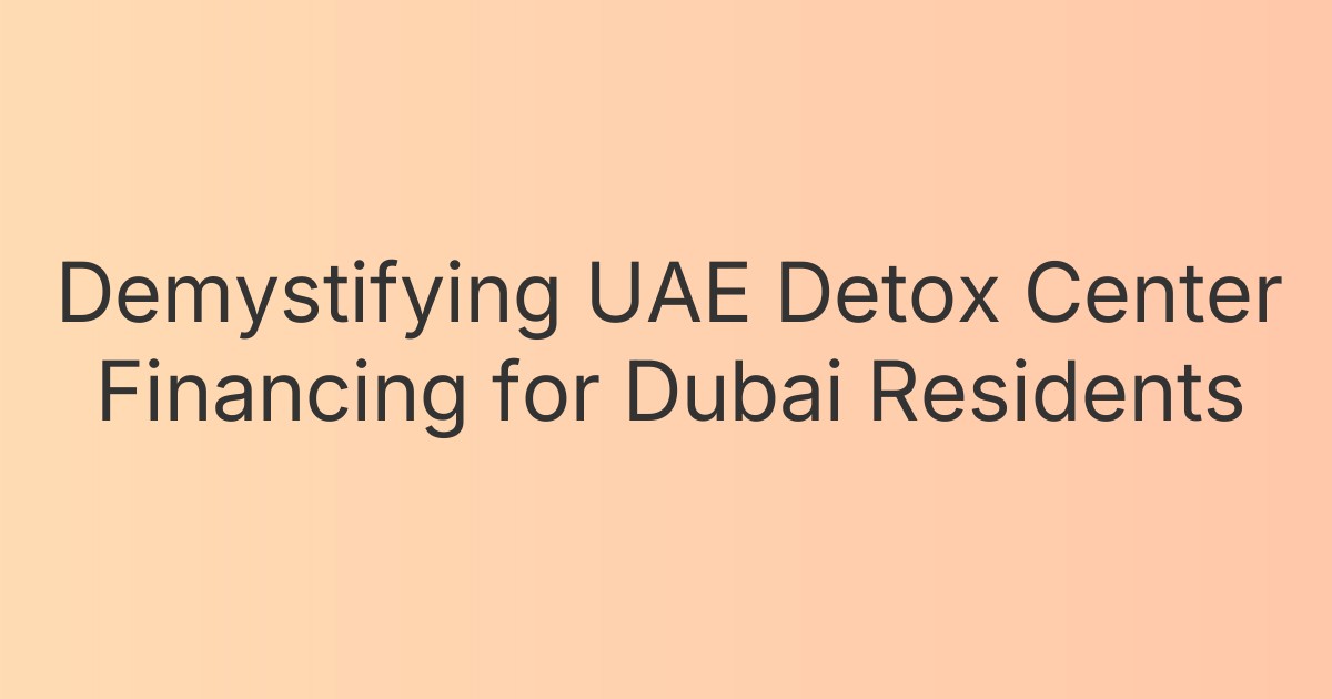 Demystifying UAE Detox Center Financing for Dubai Residents