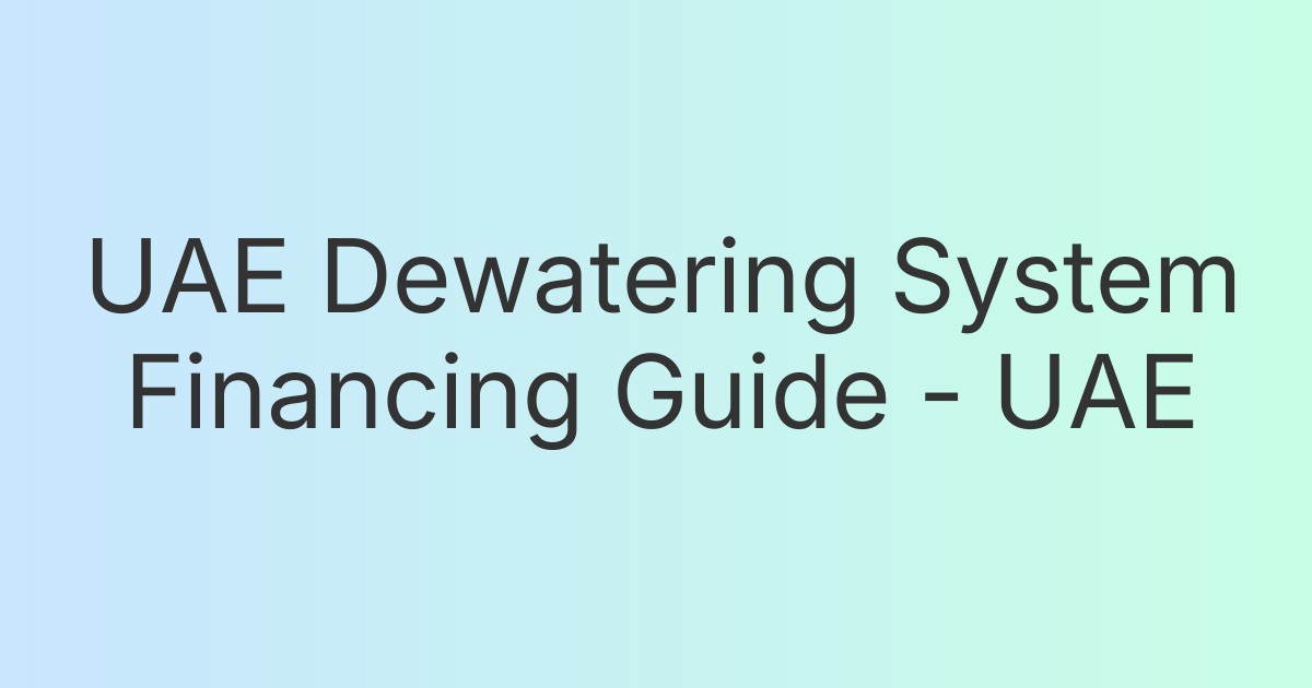 UAE Dewatering System Financing Guide - UAE