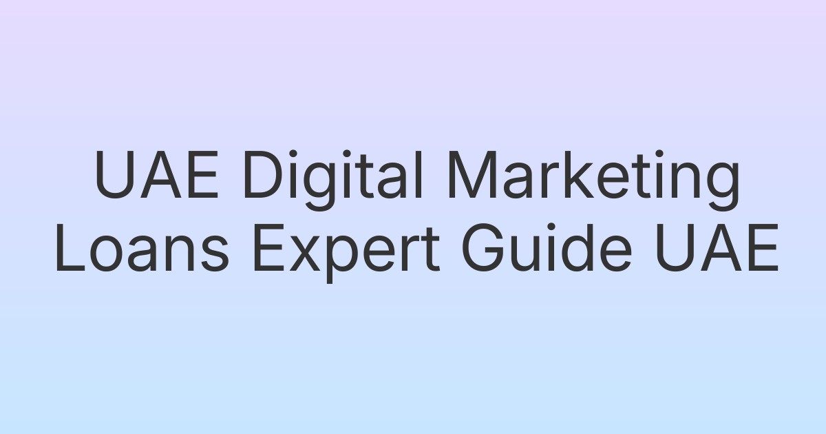 UAE Digital Marketing Loans Expert Guide UAE