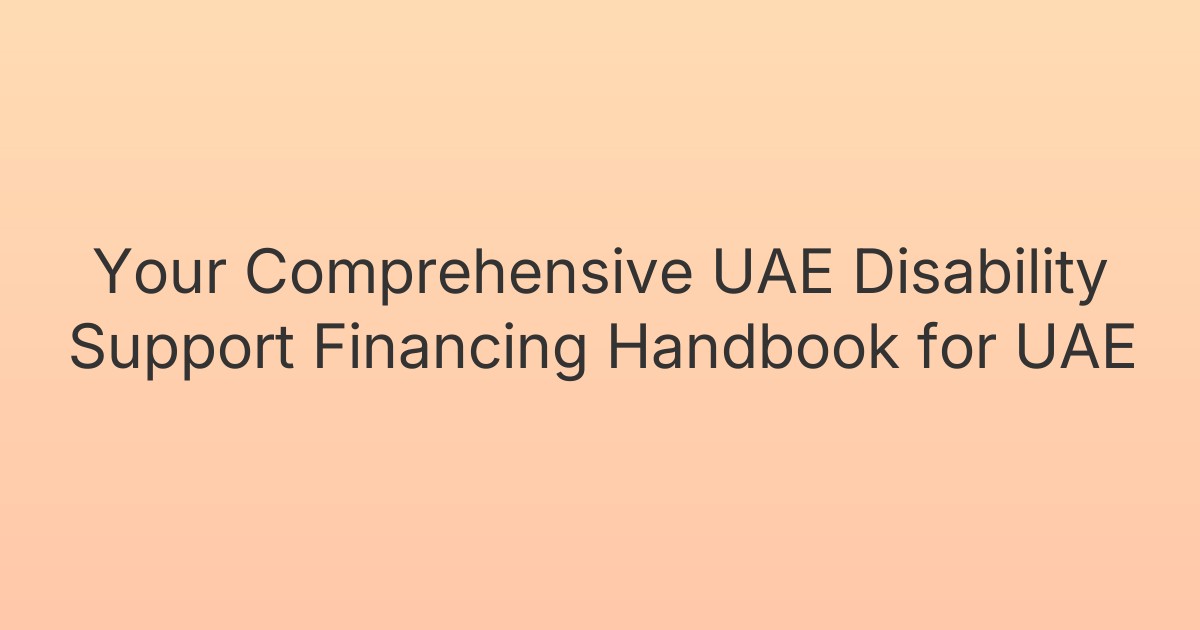 Your Comprehensive UAE Disability Support Financing Handbook for UAE