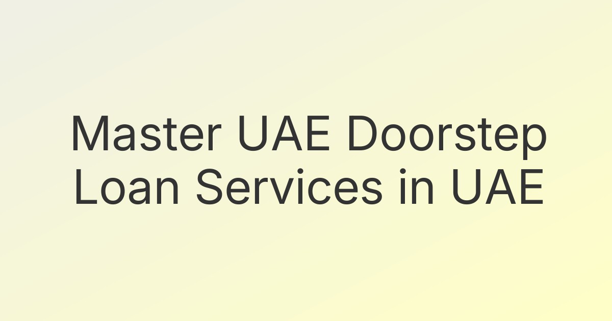 Master UAE Doorstep Loan Services in UAE