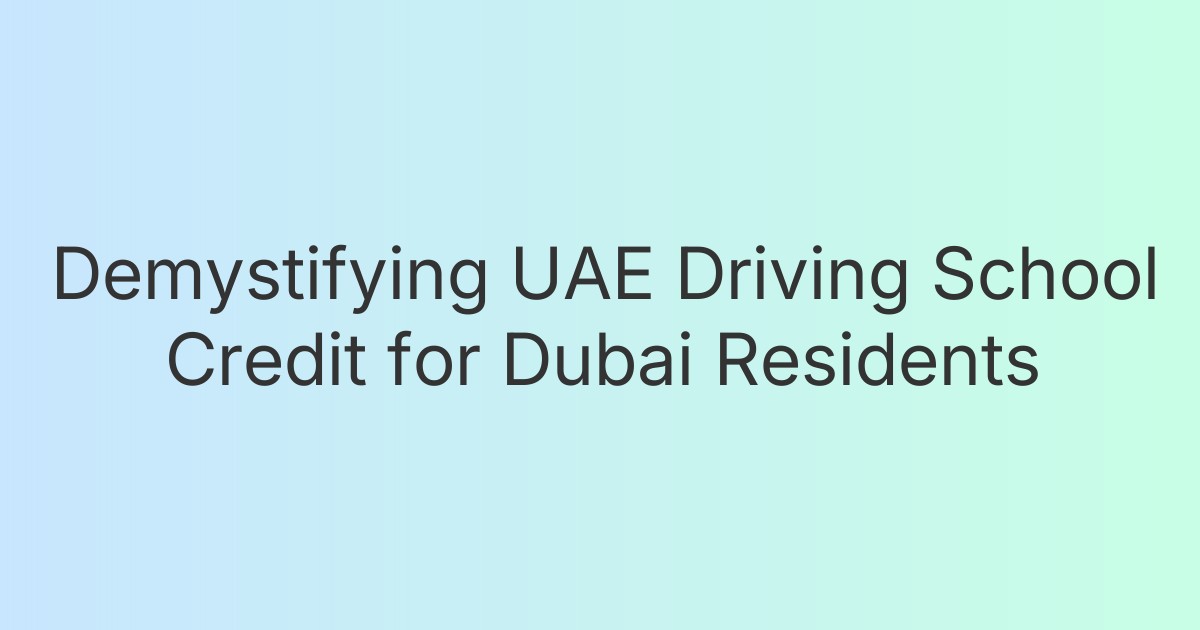Demystifying UAE Driving School Credit for Dubai Residents