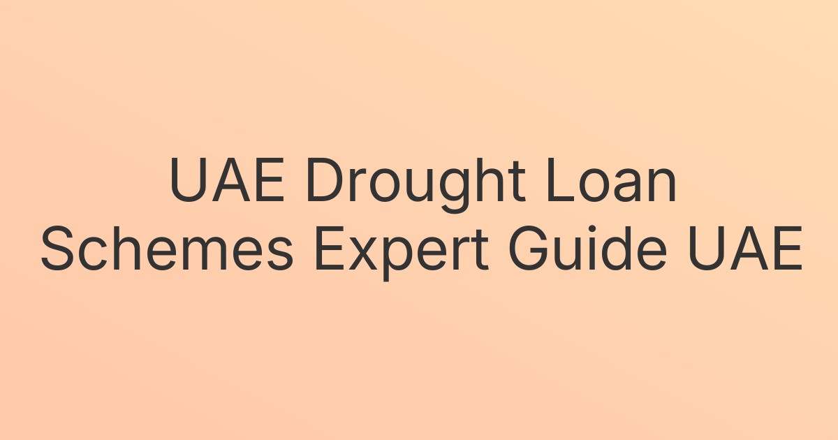 UAE Drought Loan Schemes Expert Guide UAE