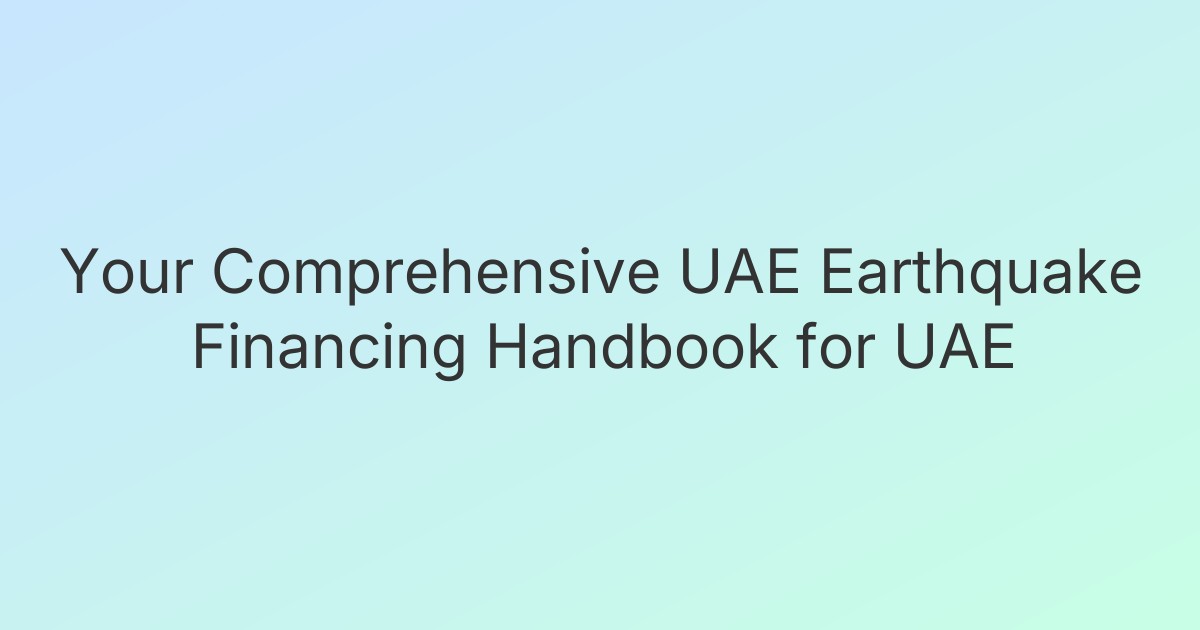 Your Comprehensive UAE Earthquake Financing Handbook for UAE