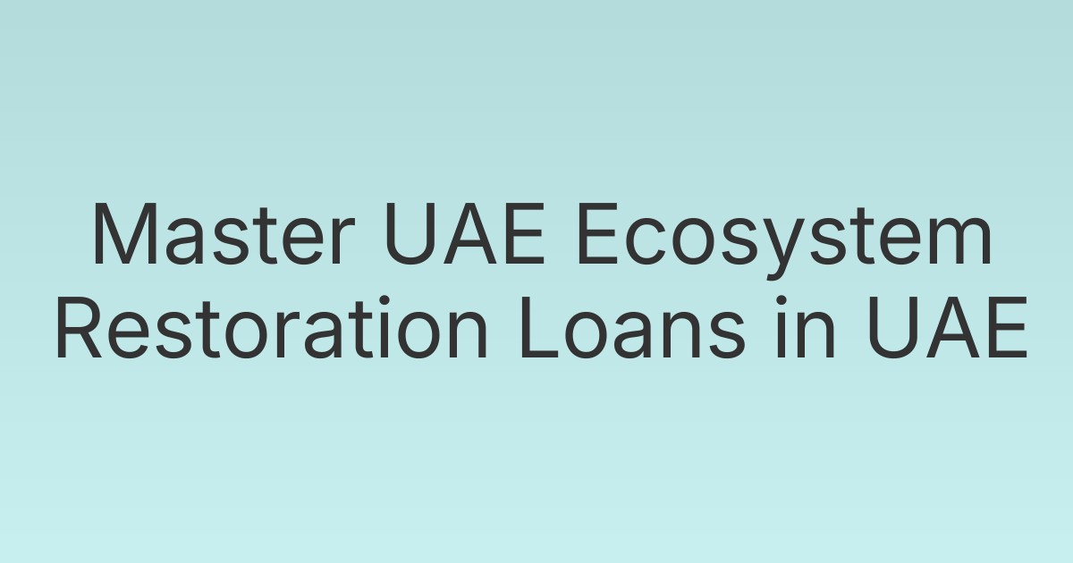 Master UAE Ecosystem Restoration Loans in UAE