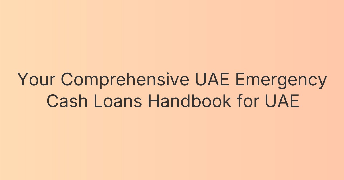 Your Comprehensive UAE Emergency Cash Loans Handbook for UAE
