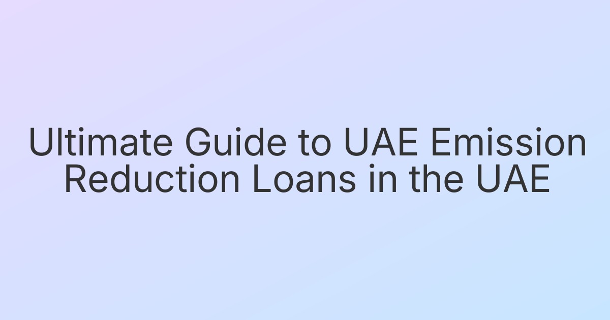 Ultimate Guide to UAE Emission Reduction Loans in the UAE