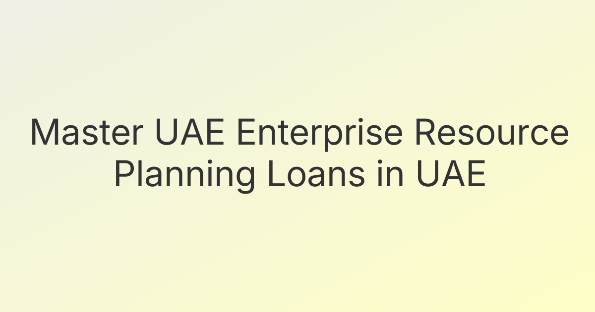 Master UAE Enterprise Resource Planning Loans in UAE