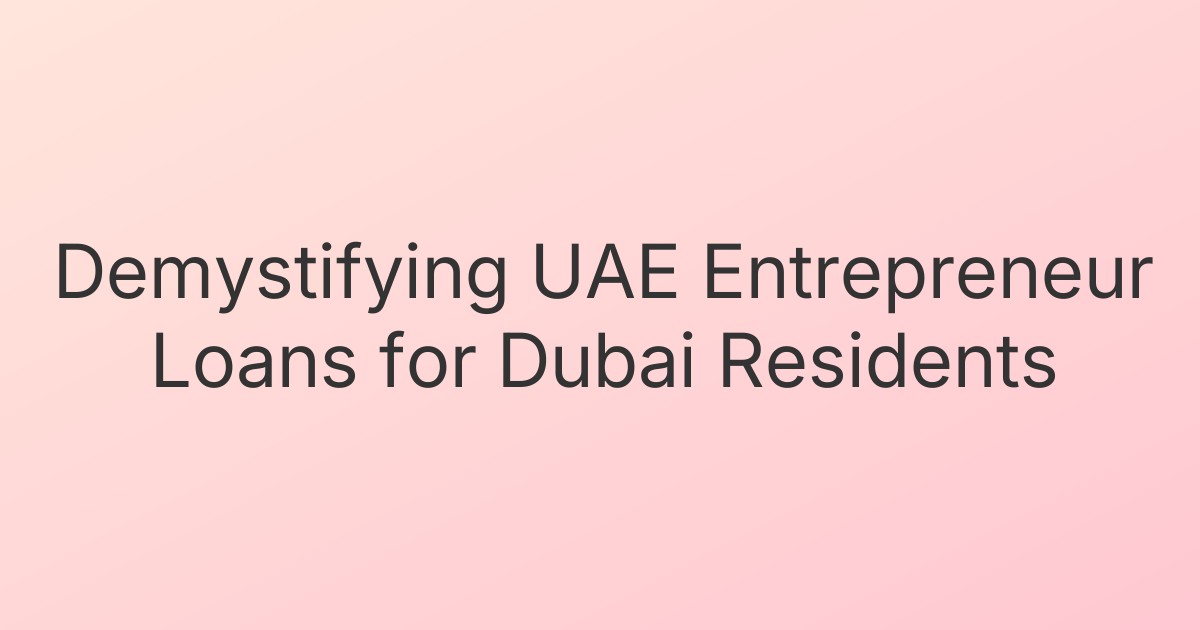 Demystifying UAE Entrepreneur Loans for Dubai Residents