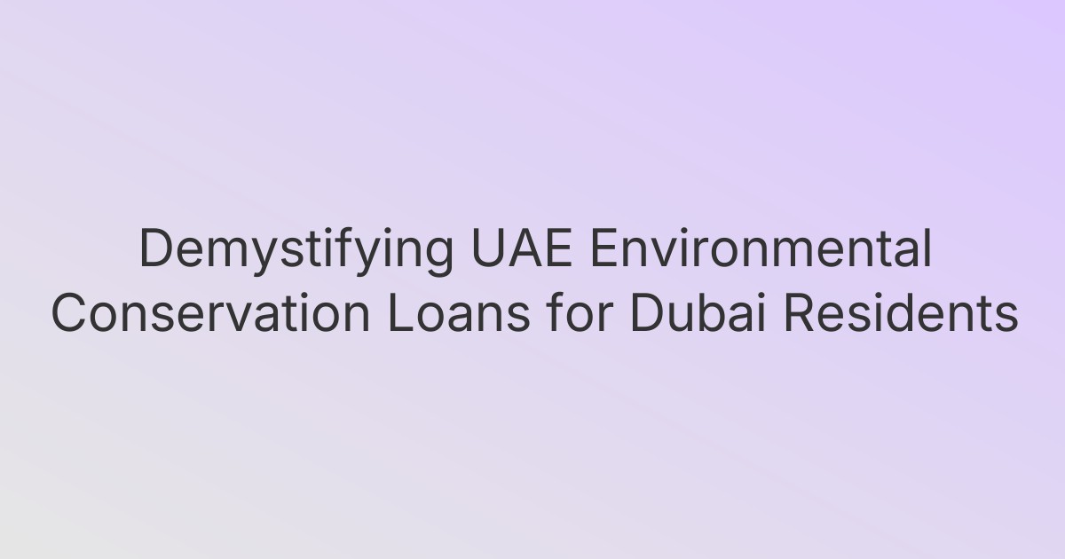 Demystifying UAE Environmental Conservation Loans for Dubai Residents