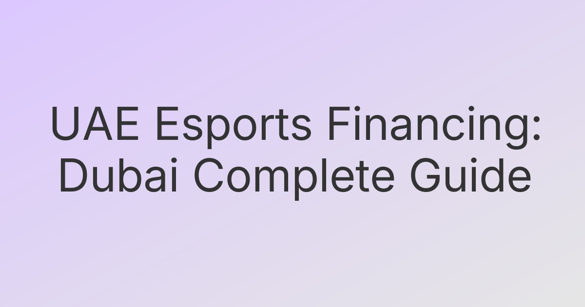 UAE Esports Financing: Dubai Complete Guide