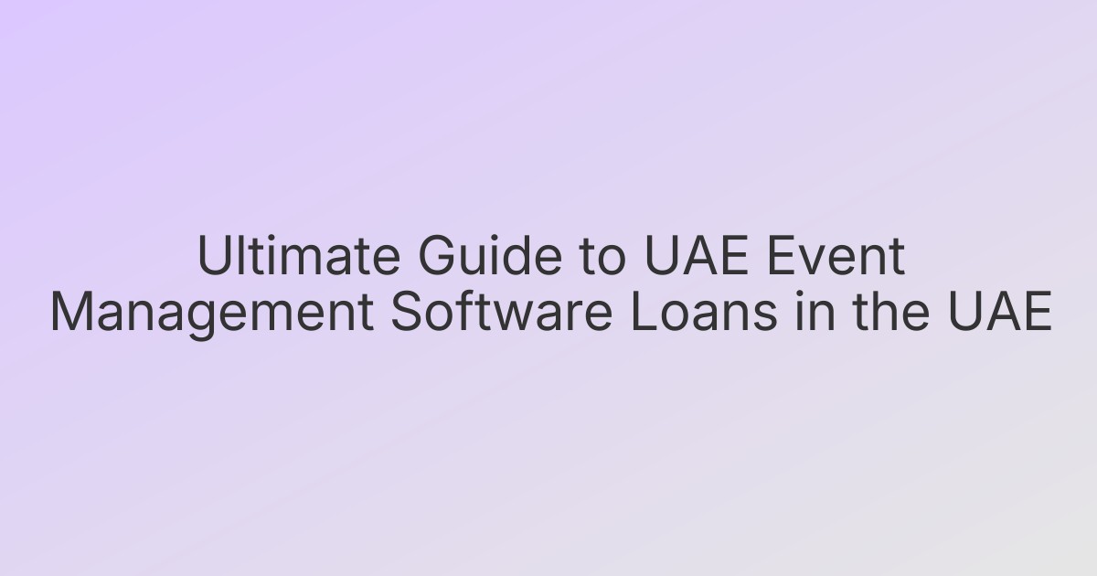Ultimate Guide to UAE Event Management Software Loans in the UAE