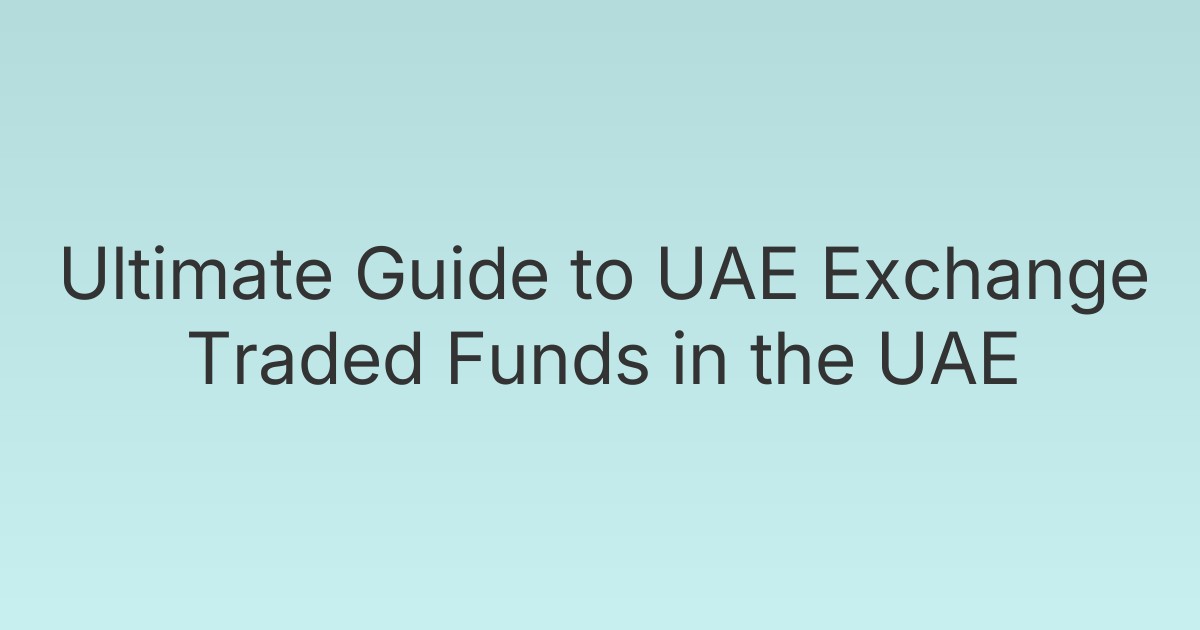Ultimate Guide to UAE Exchange Traded Funds in the UAE
