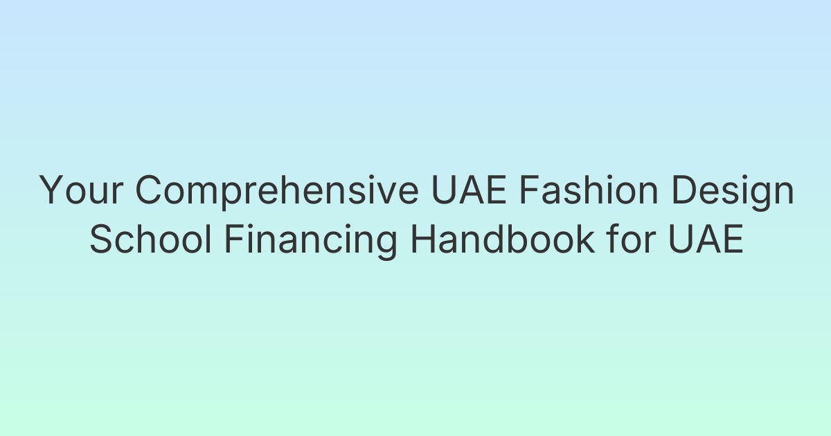 Your Comprehensive UAE Fashion Design School Financing Handbook for UAE