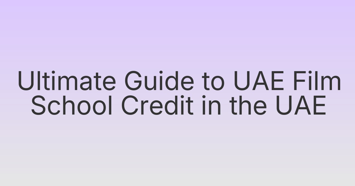 Ultimate Guide to UAE Film School Credit in the UAE