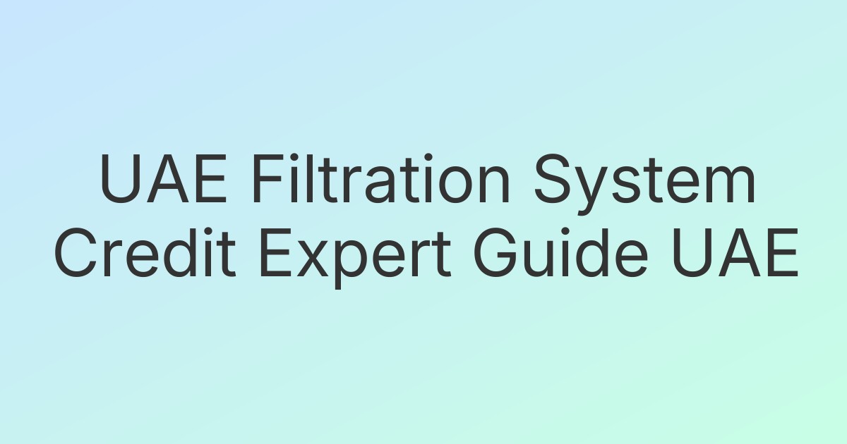 UAE Filtration System Credit Expert Guide UAE