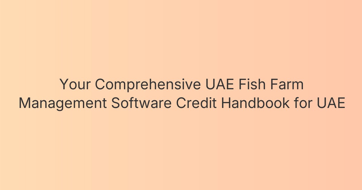 Your Comprehensive UAE Fish Farm Management Software Credit Handbook for UAE
