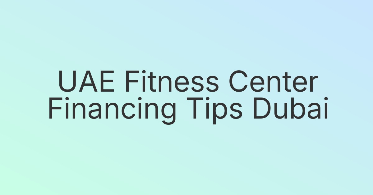 UAE Fitness Center Financing Tips Dubai