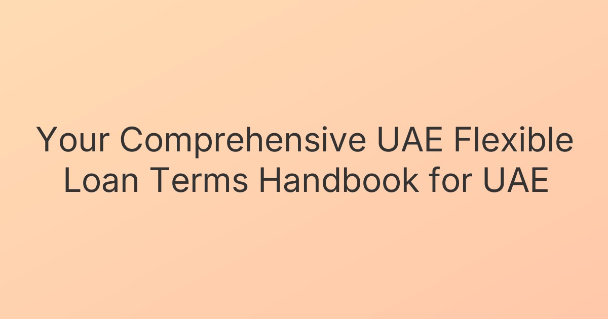 Your Comprehensive UAE Flexible Loan Terms Handbook for UAE