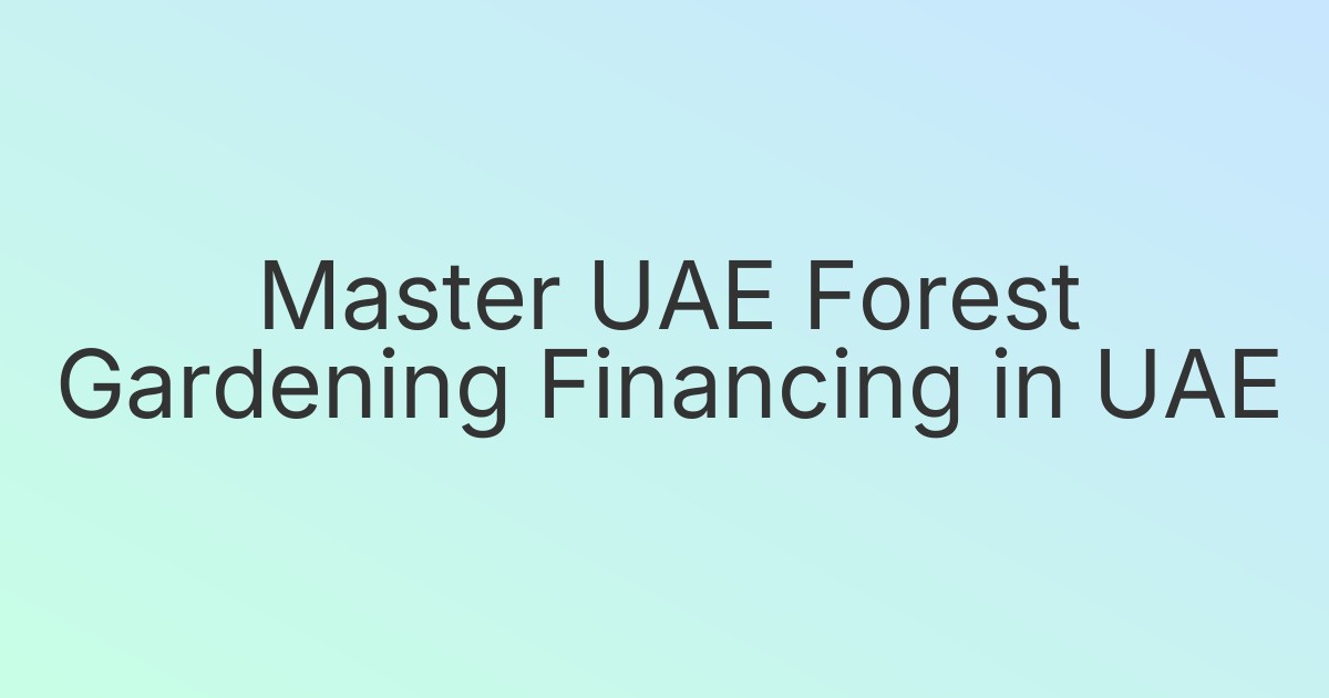Master UAE Forest Gardening Financing in UAE
