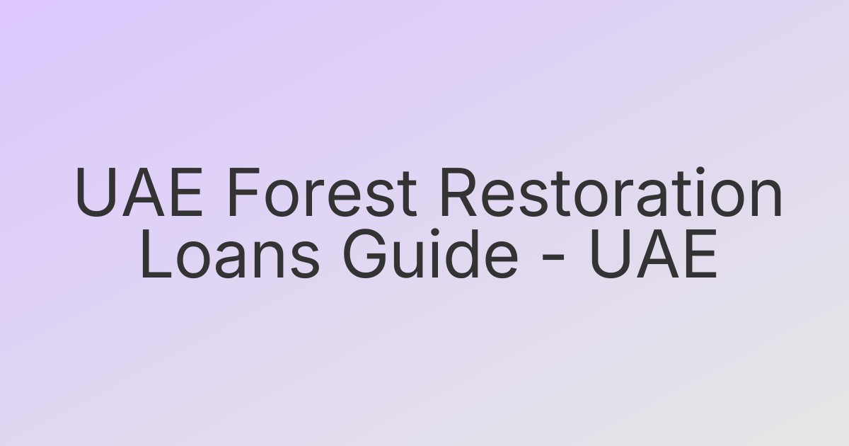 UAE Forest Restoration Loans Guide - UAE