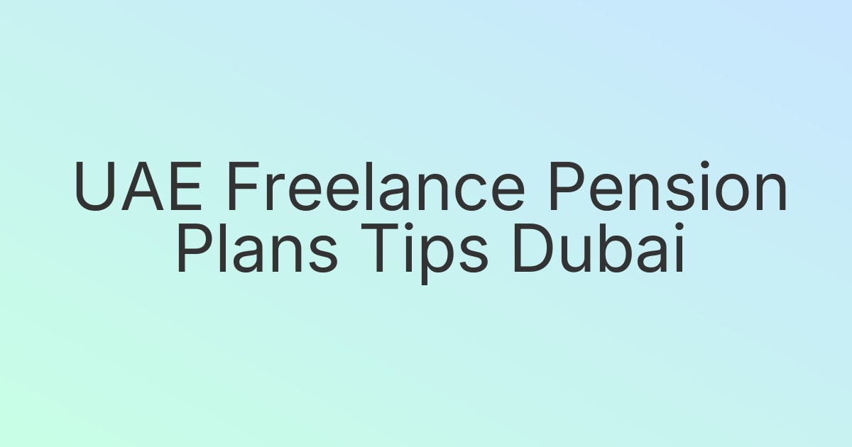 UAE Freelance Pension Plans Tips Dubai