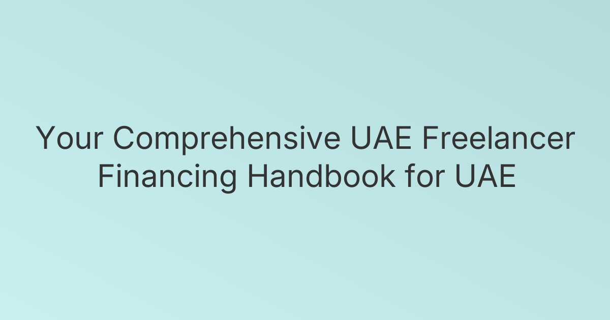 Your Comprehensive UAE Freelancer Financing Handbook for UAE