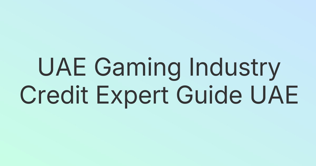 UAE Gaming Industry Credit Expert Guide UAE