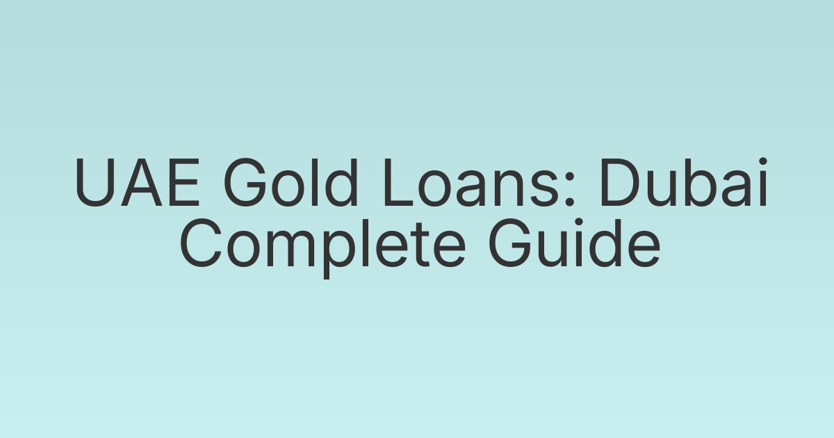 UAE Gold Loans: Dubai Complete Guide