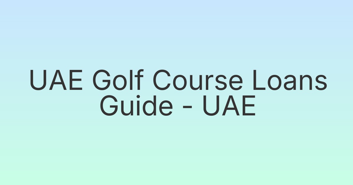 UAE Golf Course Loans Guide - UAE