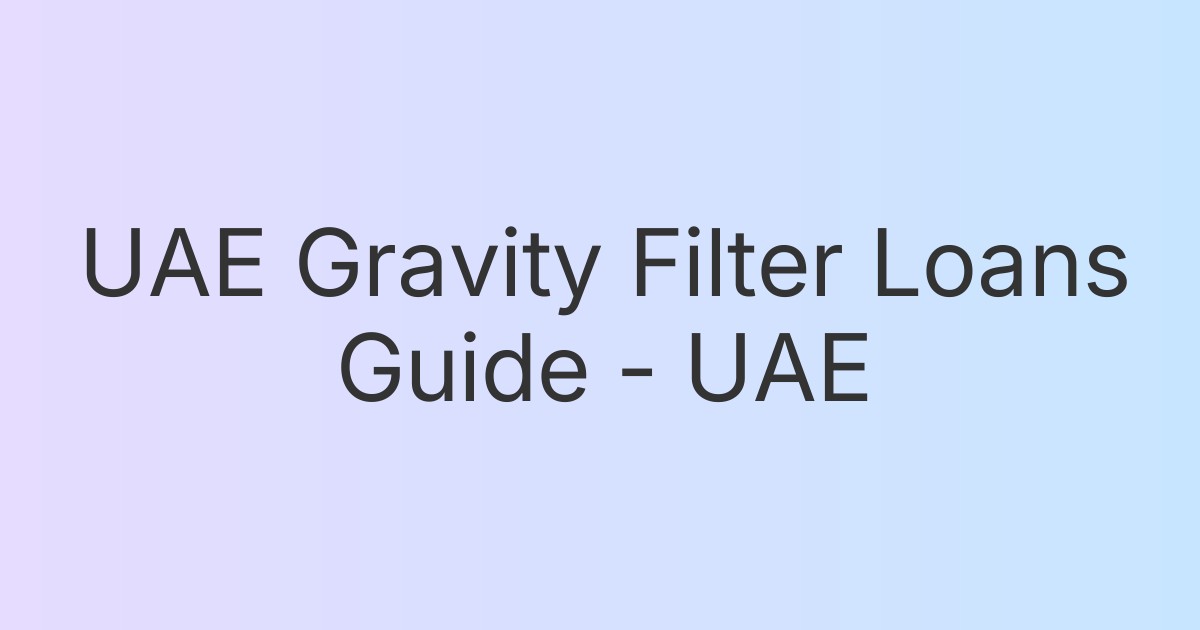 UAE Gravity Filter Loans Guide - UAE