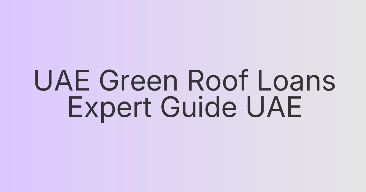 UAE Green Roof Loans Expert Guide UAE