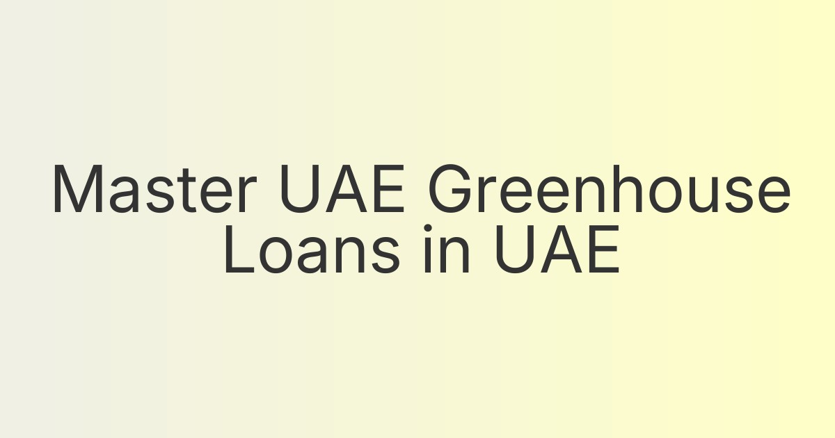 Master UAE Greenhouse Loans in UAE