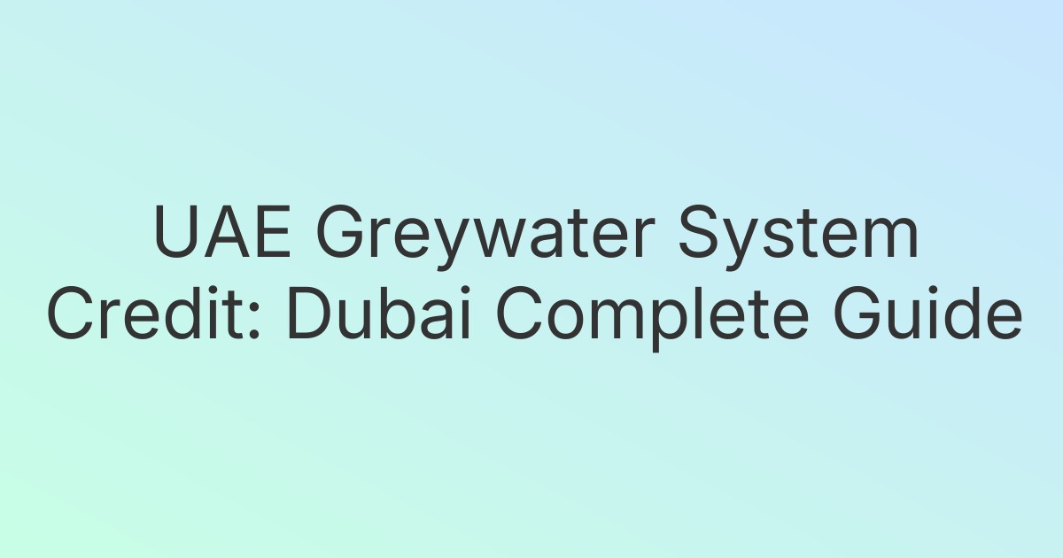 UAE Greywater System Credit: Dubai Complete Guide