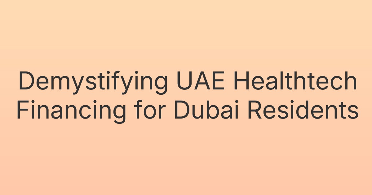 Demystifying UAE Healthtech Financing for Dubai Residents