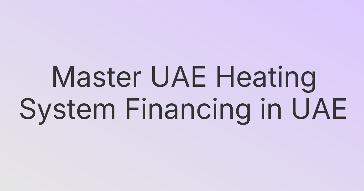 Master UAE Heating System Financing in UAE