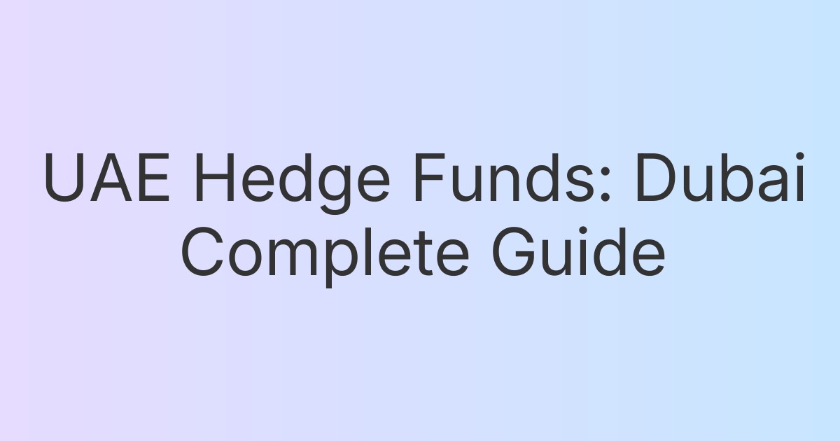 UAE Hedge Funds: Dubai Complete Guide