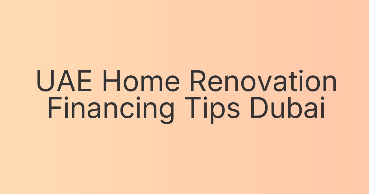 UAE Home Renovation Financing Tips Dubai